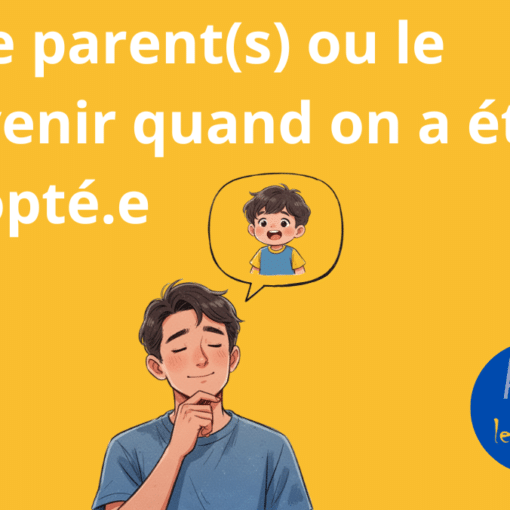 Être parent ou le devenir quand on a été adopté.